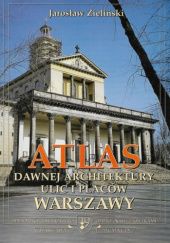 Atlas dawnej architektury ulic i placów Warszawy: Śródmieście historyczne. Tom 5: Idźkowskiego - Kawęczyńska