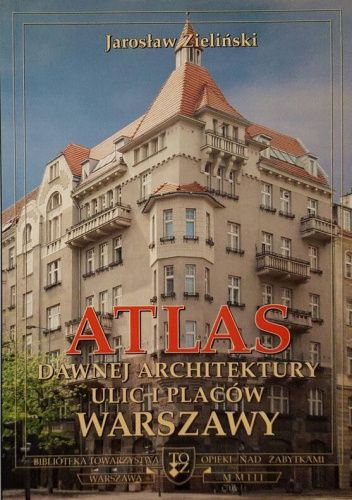 Atlas Dawnej Architektury Ulic I Placów Warszawy: Śródmieście ...