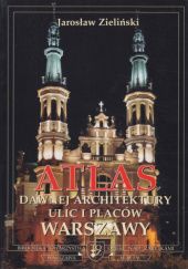 Atlas dawnej architektury ulic i placów Warszawy: Śródmieście historyczne. Tom 10: Mackiewicza - Mazowiecka