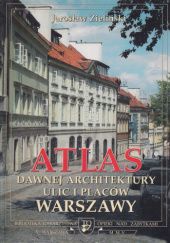 Atlas dawnej architektury ulic i placów Warszawy: Śródmieście historyczne. Tom 11: Miechowska - Myśliwiecka