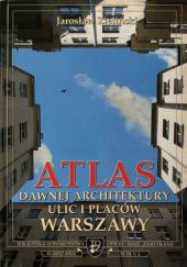 Atlas dawnej architektury ulic i placów Warszawy: Śródmieście historyczne. Tom 12: Plac Na Rozdrożu - Nowiniarska