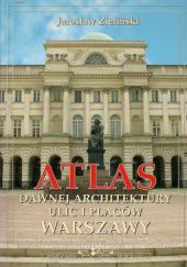 Atlas dawnej architektury ulic i placów Warszawy: Śródmieście historyczne. Tom 14: Nowowiejska - Francesco Nullo