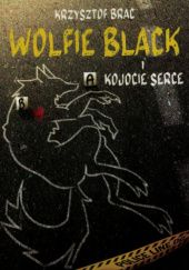 Okładka książki Wolfie Black i kojocie serce Krzysztof Brac