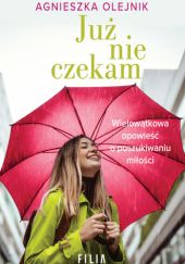 Okładka książki Już nie czekam Agnieszka Olejnik