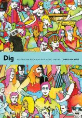 Okładka książki Dig: Australian Rock and Pop Music, 1960-85 David Nichols