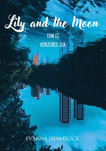 Korzenie zła. Lily and the Moon. Tom 2