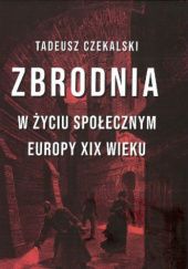 Okładka książki Zbrodnia w życiu społecznym Europy XIX wieku Tadeusz Czekalski
