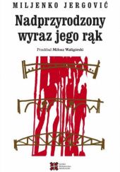 Okładka książki Nadprzyrodzony wyraz jego rąk Miljenko Jergović