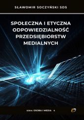 Okładka książki Społeczna i etyczna odpowiedzialność przedsiębiorstw medialnych Sławomir Soczyński SDS