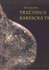 Okładka książki Trzcinica - Karpacka Troja Jan Gancarski