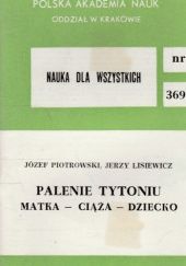 Okładka książki Palenie tytoniu: Matka - ciąża - dziecko Jerzy Lisiewicz, Józef Piotrowski