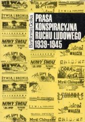 Okładka książki Prasa konspiracyjna ruchu ludowego 1939-1945 Bartłomiej Golka