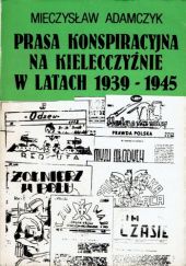 Okładka książki Prasa konspiracyjna na Kielecczyźnie w latach 1939-1945 Mieczysław Adamczyk