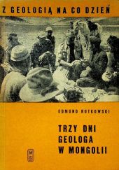 Okładka książki Trzy dni geologa w Mongolii Edmund Rutkowski