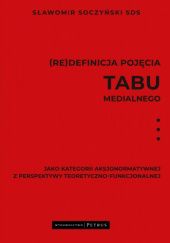 Okładka książki (Re)definicja pojęcia tabu medialnego jako kategorii aksjonormatywnej z perspektywy teoretyczno-funkcjonalnej Sławomir Soczyński SDS