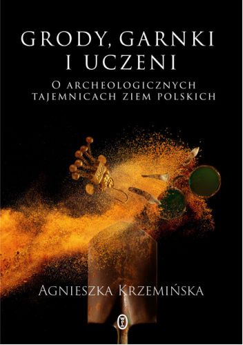 Polska archeologia. Odkrycia, skarby i tajemnice