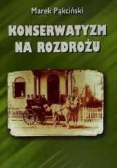 Okładka książki Konserwatyzm na rozdrożu Marek Pąkciński