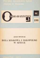 Okładka książki Rola Krakowa i Małopolski w sztuce Adam Bochnak