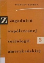 Okładka książki Z zagadnień współczesnej socjologii amerykańskiej Zygmunt Bauman