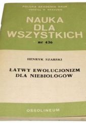 Okładka książki Łatwy ewolucjonizm dla niebiologów Henryk Szarski