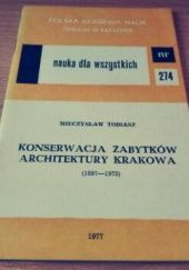 Okładka książki Konserwacja zabytków architektury Krakowa: (1897-1975) Mieczysław Tobiasz