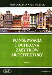 Okładka książki Konserwacja i ochrona zabytków architektury Marek Gosztyła, Peter Pásztor