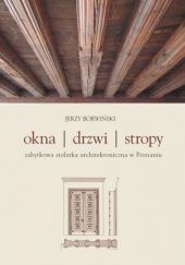 Okładka książki Okna, drzwi, stropy: Zabytkowa stolarka architektoniczna w Poznaniu Jerzy Borwiński
