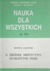 Okładka książki U źródeł medycyny - starożytne Indie Henryk Gaertner