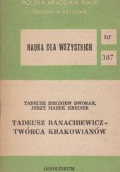 Okładka książki Tadeusz Banachiewicz - twórca krakowianów Tadeusz Zbigniew Dworak, Jerzy Marek Kreiner