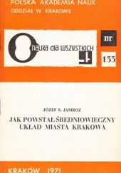 Okładka książki Jak powstał średniowieczny układ miasta Krakowa Józef St. Jamroz