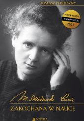 Okładka książki Maria Skłodowska-Curie. Zakochana w nauce Tomasz Pospieszny
