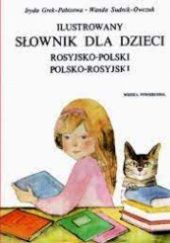 Okładka książki Ilustrowany słownik dla dzieci rosyjsko-polski, polsko-rosyjski Iryda Grek-Pabisowa, Wanda Sudnik-Owczuk
