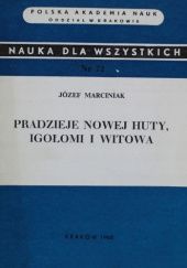 Okładka książki Pradzieje Nowej Huty, Igołomi i Witowa Józef Marciniak