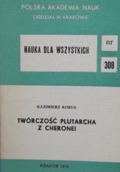 Okładka książki Twórczość Plutarcha z Cheronei Kazimierz Korus