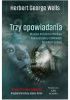 Trzy opowiadania: Wehikuł czasu; Niewidzialny człowiek; Wyspa dr Moreau