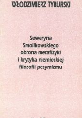 Okładka książki Seweryna Smolikowskiego obrona metafizyki i krytyka niemieckiej filozofii pesymizmu Włodzimierz Tyburski