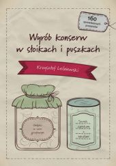 Okładka książki Wyrób konserw w słoikach i puszkach Krzysztof Leśniewski
