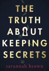 Okładka książki The Truth About Keeping Secrets Savannah Brown