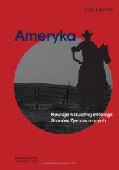 Okładka książki Ameryka. Rewizje wizualnej mitologii Stanów Zjednoczonych Filip Lipiński