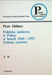 Polityka naukowa w Polsce w latach 1944-1953: Geneza systemu. Tom 2