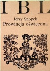 Prowincja oświecona. Kultura literacka Ziemi Krakowskiej w dobie Oświecenia 1750-1815