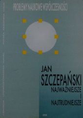 Okładka książki Najważniejsze i najtrudniejsze Jan Szczepański