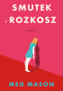 Okładka książki Smutek i rozkosz Meg Mason