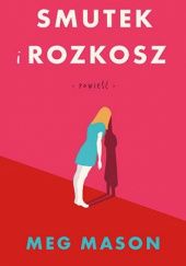 Okładka książki Smutek i rozkosz Meg Mason