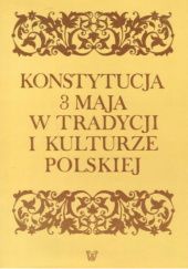 Okładka książki Konstytucja 3 Maja w tradycji i kulturze polskiej praca zbiorowa