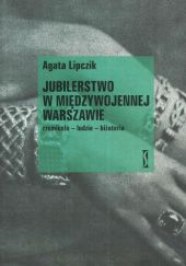 Okładka książki Jubilerstwo w międzywojennej Warszawie: Rzemiosło - ludzie - biżuteria Agata Lipczik