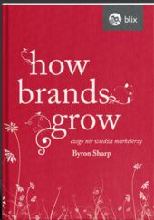Okładka książki How brands grow Czego nie wiedzą marketerzy Byron Sharp