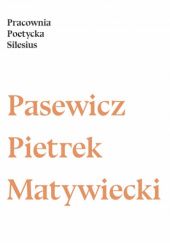 Okładka książki Pracownia Poetycka Silesius 2016 Piotr Matywiecki, Edward Pasewicz, Kira Pietrek
