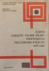 Okładka książki Zarys dziejów teorii filmu pierwszego pięćdziesięciolecia 1895-1945 Zbigniew Czeczot-Gawrak
