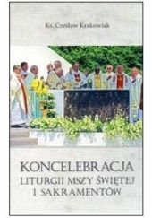 Okładka książki Koncelebracja Liturgii Mszy Świętej i Sakramentów Czesław Krakowiak